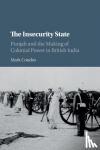 Condos, Mark (Queen Mary University of London) - The Insecurity State - Punjab and the Making of Colonial Power in British India