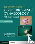Royal College of Obstetricians and Gynaecologists - Basic Practical Skills in Obstetrics and Gynaecology - Participant Manual