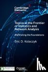 Kolaczyk, Eric D. (Boston University) - Topics at the Frontier of Statistics and Network Analysis - (Re)Visiting the Foundations
