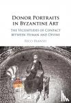 Franses, Rico (American University of Beirut) - Donor Portraits in Byzantine Art - The Vicissitudes of Contact between Human and Divine