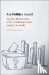 Morgenstern, Scott (University of Pittsburgh) - Are Politics Local? - The Two Dimensions of Party Nationalization around the World