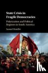 Handlin, Samuel (University of Utah) - State Crisis in Fragile Democracies - Polarization and Political Regimes in South America