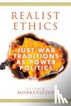 Morkevicius, Valerie (Colgate University, New York) - Realist Ethics - Just War Traditions as Power Politics