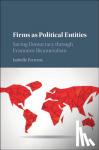 Ferreras, Isabelle - Firms as Political Entities - Saving Democracy through Economic Bicameralism