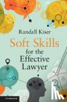 Kiser, Randall - Soft Skills for the Effective Lawyer