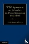 Muller, Wolfgang - WTO Agreement on Subsidies and Countervailing Measures - A Commentary
