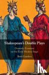 Gamboa, Brett (Dartmouth College, New Hampshire) - Shakespeare's Double Plays - Dramatic Economy on the Early Modern Stage