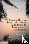 Betz, Kathrin (Universitat Basel, Switzerland) - Proving Bribery, Fraud and Money Laundering in International Arbitration - On Applicable Criminal Law and Evidence