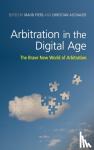  - Arbitration in the Digital Age - The Brave New World of Arbitration