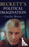 Morin, Emilie (University of York) - Beckett's Political Imagination