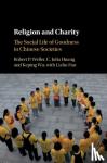 Weller, Robert P. (Boston University), Huang, C. Julia (National Tsing Hua University, Taiwan), Wu, Keping, Fan, Lizhu (Fudan University, Shanghai) - Religion and Charity - The Social Life of Goodness in Chinese Societies