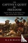 Blackett, R. J. M. (Vanderbilt University, Tennessee) - The Captive's Quest for Freedom - Fugitive Slaves, the 1850 Fugitive Slave Law, and the Politics of Slavery