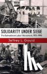 Gould, Jeffrey L. (Indiana University, Bloomington) - Solidarity Under Siege - The Salvadoran Labor Movement, 1970-1990
