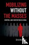 Fu, Diana (University of Toronto) - Mobilizing without the Masses - Control and Contention in China