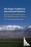 Neumann, Iver B., Wigen, Einar (Universitetet i Oslo) - The Steppe Tradition in International Relations - Russians, Turks and European State Building 4000 BCE-2017 CE