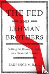 Ball, Laurence M. (The Johns Hopkins University) - The Fed and Lehman Brothers - Setting the Record Straight on a Financial Disaster