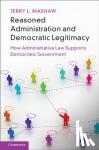 Mashaw, Jerry L. (Yale University, Connecticut) - Reasoned Administration and Democratic Legitimacy - How Administrative Law Supports Democratic Government