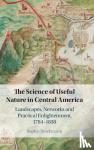 Brockmann, Sophie (De Montfort University, Leicester) - The Science of Useful Nature in Central America - Landscapes, Networks and Practical Enlightenment, 1784-1838