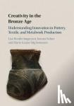 Bender Jorgensen, Lise (Norwegian University of Science and Technology, Trondheim), Sofaer, Joanna (University of Southampton), Stig Sorensen, Marie Louise (University of Cambridge) - Creativity in the Bronze Age - Understanding Innovation in Pottery, Textile, and Metalwork Production