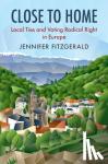 Fitzgerald, Jennifer (University of Colorado Boulder) - Close to Home - Local Ties and Voting Radical Right in Europe