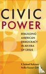 Rahman, K.Sabeel (Brooklyn Law School), Russon Gilman, Hollie (Columbia University, New York) - Civic Power - Rebuilding American Democracy in an Era of Crisis