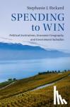 Rickard , Stephanie J. (London School of Economics and Political Science) - Spending to Win - Political Institutions, Economic Geography, and Government Subsidies