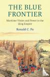 Po, Ronald C. (London School of Economics and Political Science) - The Blue Frontier - Maritime Vision and Power in the Qing Empire