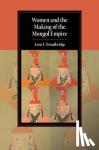 Broadbridge, Anne F. (University of Massachusetts, Amherst) - Women and the Making of the Mongol Empire