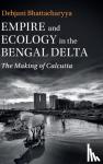 Bhattacharyya, Debjani (Drexel University, Philadelphia) - Empire and Ecology in the Bengal Delta - The Making of Calcutta