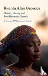 Williamson Sinalo, Caroline (University College Cork) - Rwanda After Genocide - Gender, Identity and Post-Traumatic Growth