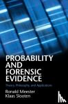 Meester, Ronald (Vrije Universiteit, Amsterdam), Slooten, Klaas (Vrije Universiteit, Amsterdam) - Probability and Forensic Evidence - Theory, Philosophy, and Applications