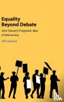 Jackson, Jeff (University of Chicago) - Equality Beyond Debate - John Dewey's Pragmatic Idea of Democracy