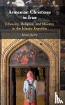 Barry, James (Deakin University, Victoria) - Armenian Christians in Iran - Ethnicity, Religion, and Identity in the Islamic Republic