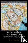 Hanieh, Adam (School of Oriental and African Studies, University of London) - Money, Markets, and Monarchies - The Gulf Cooperation Council and the Political Economy of the Contemporary Middle East