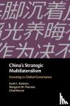 Kastner, Scott L. (University of Maryland, College Park), Pearson, Margaret M. (University of Maryland, College Park), Rector, Chad (Marymount University, Virginia) - China's Strategic Multilateralism - Investing in Global Governance