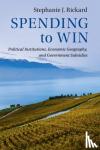 Rickard , Stephanie J. (London School of Economics and Political Science) - Spending to Win - Political Institutions, Economic Geography, and Government Subsidies