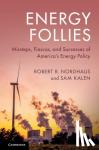 Nordhaus, Robert R., Kalen, Sam (University of Wyoming) - Energy Follies - Missteps, Fiascos, and Successes of America's Energy Policy
