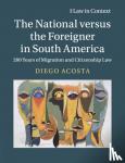 Acosta, Diego (University of Bristol) - The National versus the Foreigner in South America - 200 Years of Migration and Citizenship Law