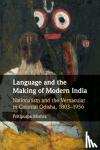 Mishra, Pritipuspa (University of Southampton) - Language and the Making of Modern India - Nationalism and the Vernacular in Colonial Odisha, 1803-1956