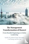 Wu, Xiaobo (Zhejiang University, China), Murmann, Johann Peter (Universitat St Gallen, Switzerland), Huang, Can (Zhejiang University, China), Guo, Bin (Zhejiang University, China) - The Management Transformation of Huawei - From Humble Beginnings to Global Leadership