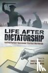  - Life after Dictatorship - Authoritarian Successor Parties Worldwide