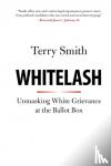 Smith, Terry - Whitelash - Unmasking White Grievance at the Ballot Box