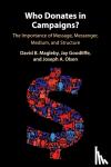 Magleby, David B. (Brigham Young University, Utah), Goodliffe, Jay (Brigham Young University, Utah), Olsen, Joseph A. (Brigham Young University, Utah) - Who Donates in Campaigns? - The Importance of Message, Messenger, Medium, and Structure