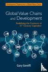 Gereffi, Gary (Duke University, North Carolina) - Global Value Chains and Development - Redefining the Contours of 21st Century Capitalism