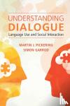 Pickering, Martin J. (University of Edinburgh), Garrod, Simon (University of Glasgow) - Understanding Dialogue - Language Use and Social Interaction