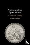 Meyer, Matthew - Nietzsche's Free Spirit Works - A Dialectical Reading
