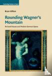 Gilliam, Bryan (Duke University, North Carolina) - Rounding Wagner's Mountain - Richard Strauss and Modern German Opera