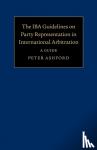 Ashford, Peter - The IBA Guidelines on Party Representation in International Arbitration - A Guide