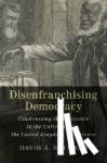 Bateman, David A. (Cornell University, New York) - Disenfranchising Democracy - Constructing the Electorate in the United States, the United Kingdom, and France