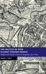 Holt, Mack P. (George Mason University, Virginia) - The Politics of Wine in Early Modern France - Religion and Popular Culture in Burgundy, 1477-1630